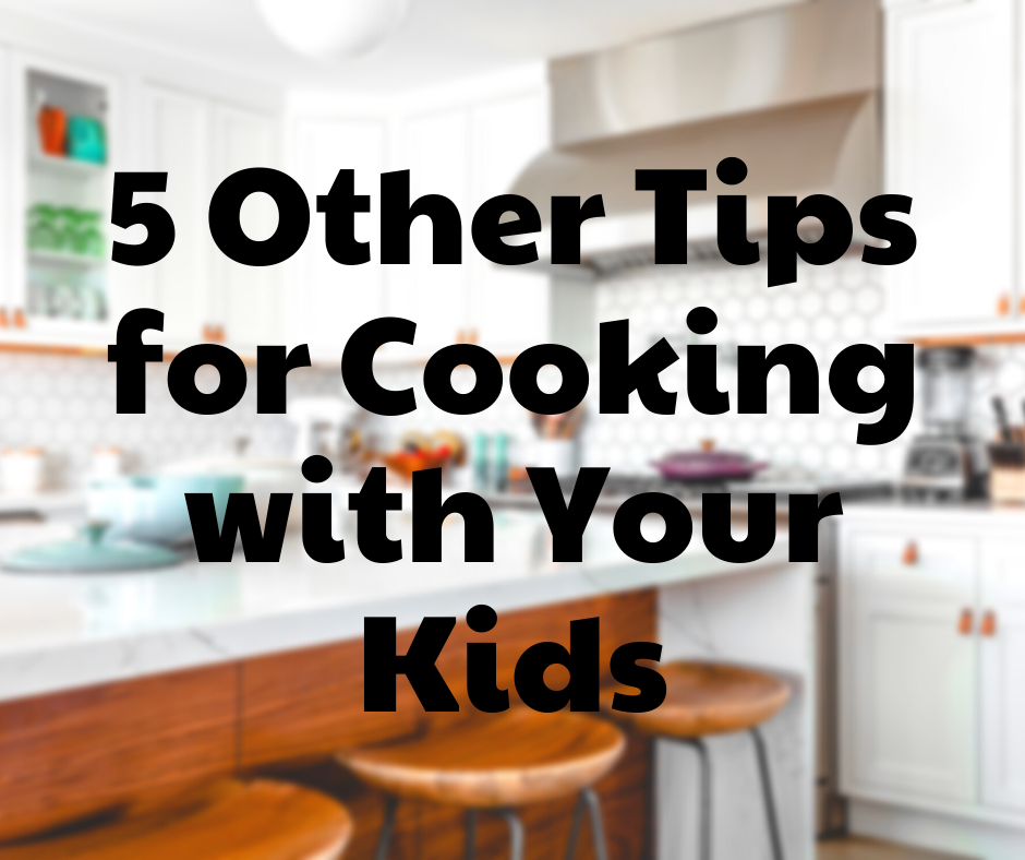 Tips for cooking with your kids 
